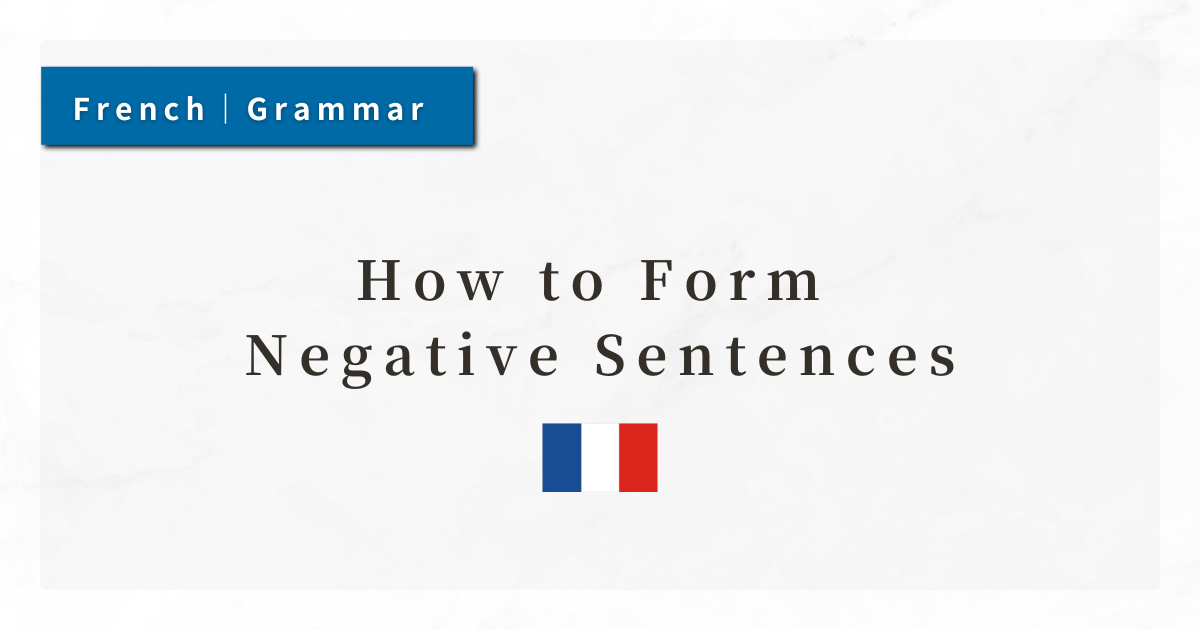 French Grammar #11: How to Form Negative Sentences