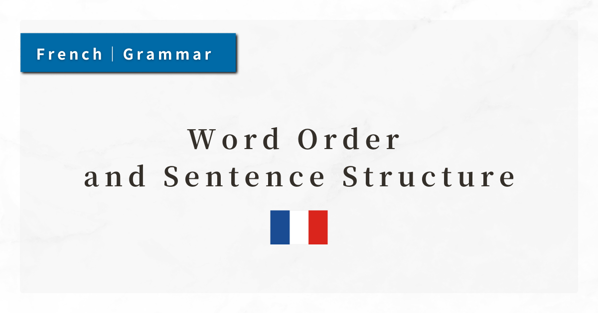 French Grammar #2: Word Order and Sentence Structure