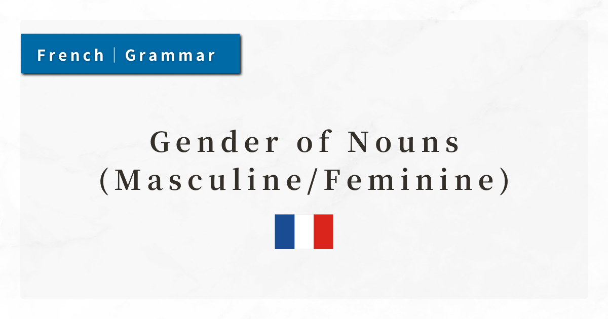 French Grammar #3: Gender of Nouns (Masculine/Feminine)