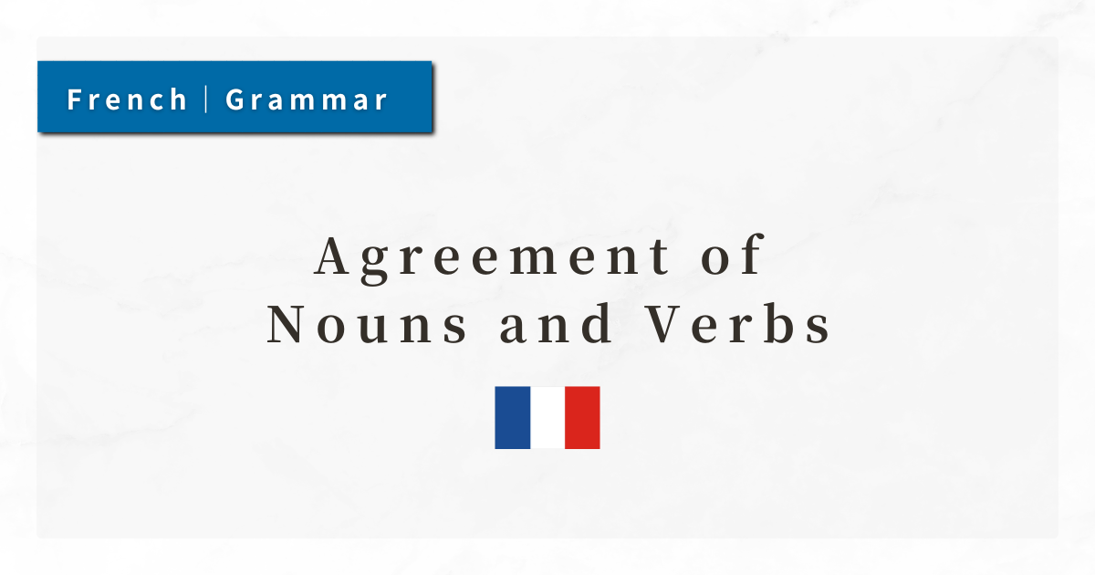 French Grammar #21: Agreement of Nouns and Verbs