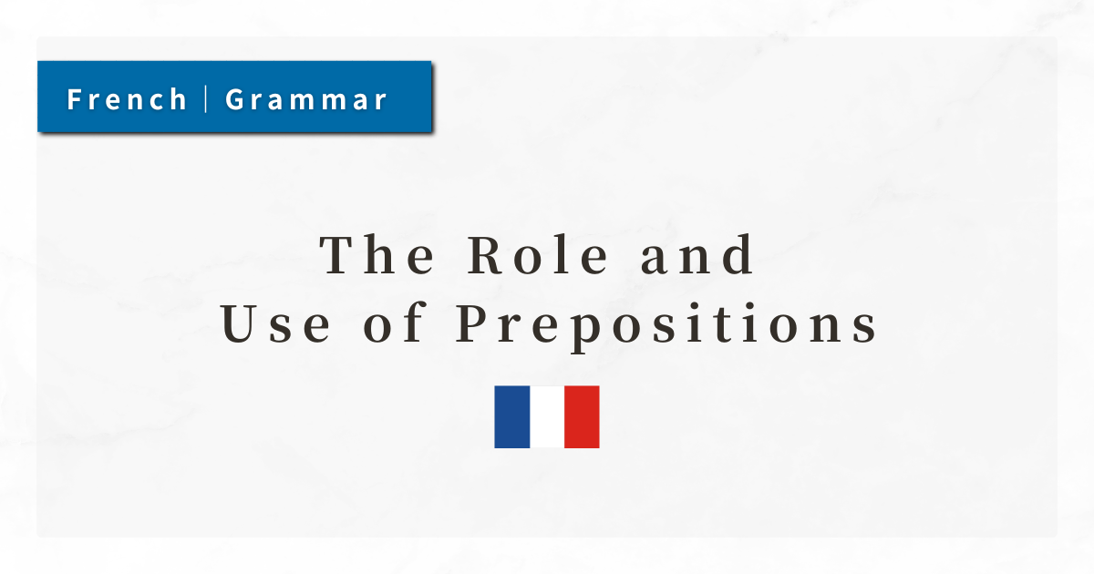 French Grammar #18: The Role and Use of Prepositions