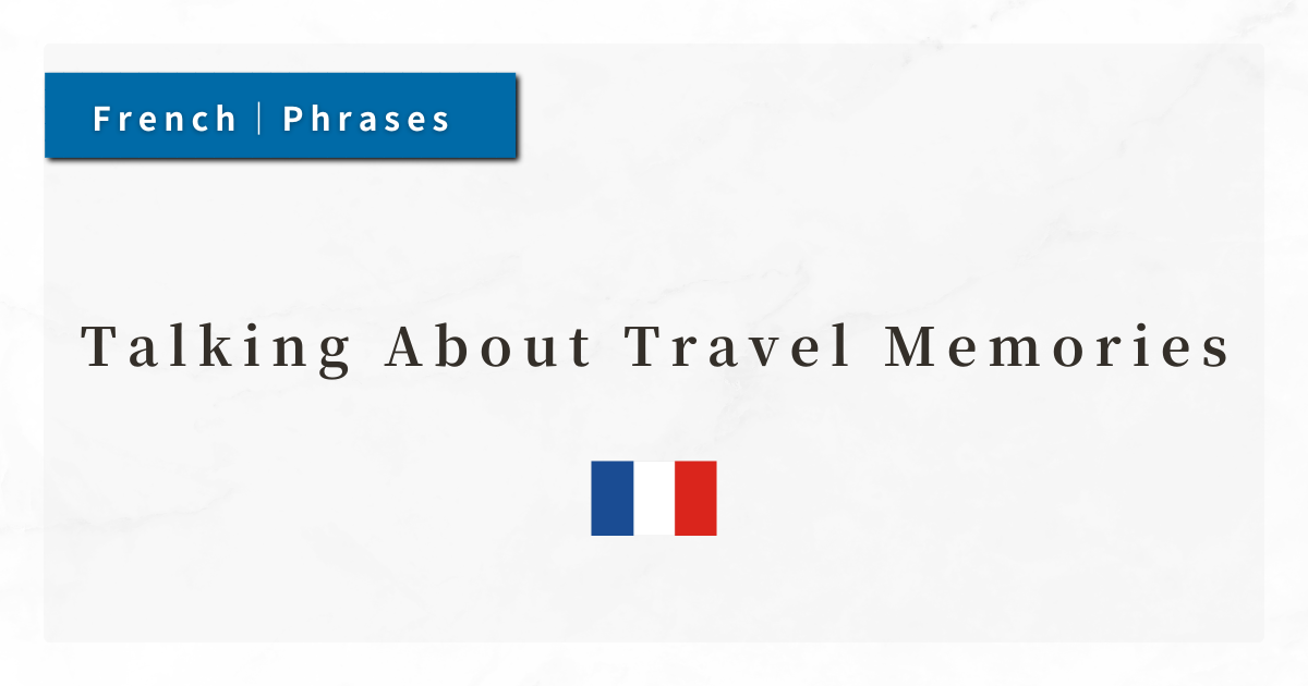 French Phrases #12: Talking About Travel Memories